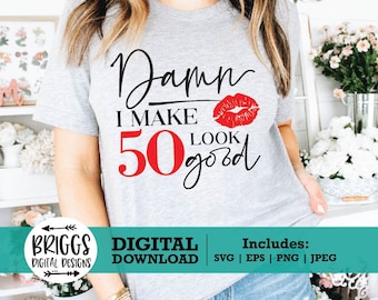 Damn I make 50 Look Good svg | 50th Birthday SVG, Birthday SVG, Birthday shirt svg, happy birthday svg, birthday queen svg