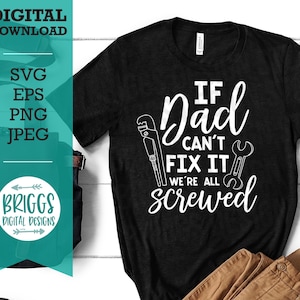 If Dad Can&#39;t Fix It svg, Fathers Day svg, Dad SVG, best dad svg, Cut files, PNG
