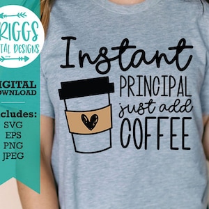Instant Principal Gewoon koffie toe te voegen zeggen svg | koffie mok svg, directeur SVG, leraar svg, leraar leven svg, koffie svg, leraar shirt svg