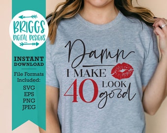 Damn I make 40 Look Good svg | 40th Birthday SVG | March Birthday SVG, Birthday shirt svg, Quarantine birthday svg, birthday queen svg