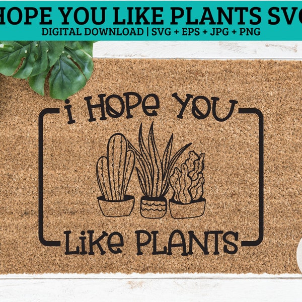 I hope you like plants SVG | funny Doormat svg, housewarming svg, welcome mat SVG, door mat svg, funny doormat SVG, funny sign svg