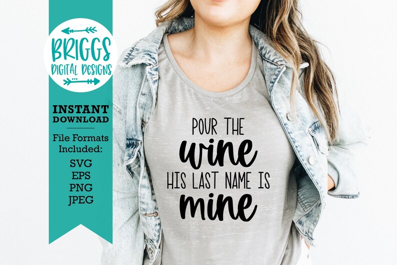 May include: A gray t-shirt with the text "POUR THE wine HIS LAST NAME IS mine" in black cursive lettering.