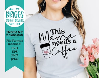 Mama Needs Coffee SVG | Mom Life, Funny Mom Saying (Digital Download)