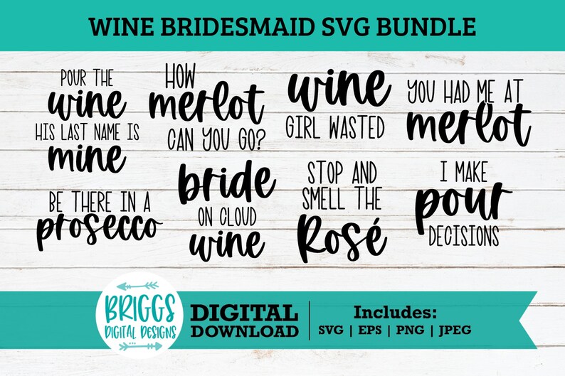 May include: A set of 8 digital SVG files featuring wine-themed bridesmaid quotes. The quotes include "Pour the wine his last name is mine", "How merlot can you go?", "Wine girl wasted", "You had me at merlot", "Be there in a prosecco", "Bride on cloud wine", "Stop and smell the ros&eacute;", and "I make pour decisions".