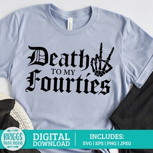 May include: A light blue t-shirt with the text "Death to my Fourties" in black gothic font. A black skeleton hand with a peace sign gesture is to the right of the text.