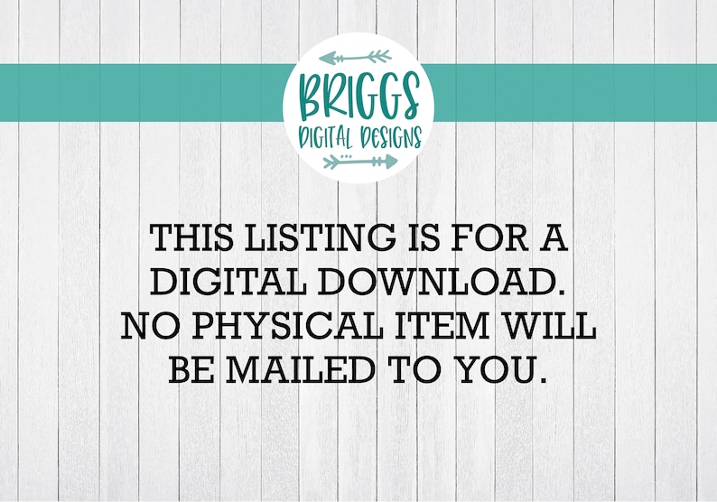 May include: A white wood background with a teal blue horizontal stripe. A white circle with black text that reads "BRIGGS DIGITAL DESIGNS" and two black arrows pointing in opposite directions. Below the circle, black text reads "THIS LISTING IS FOR A DIGITAL DOWNLOAD. NO PHYSICAL ITEM WILL BE MAILED TO YOU."