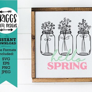 May include: A wooden framed sign featuring three mason jars with floral arrangements, outlined in black. The words "hello SPRING" are written in green and pink. The background is white.
