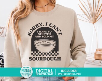 Sorry I Can't, I Have to Stretch and Fold my Sourdough SVG | Sourdough baker, Sourdough Stickers, bread lover, baker svg, Sourdough Era svg