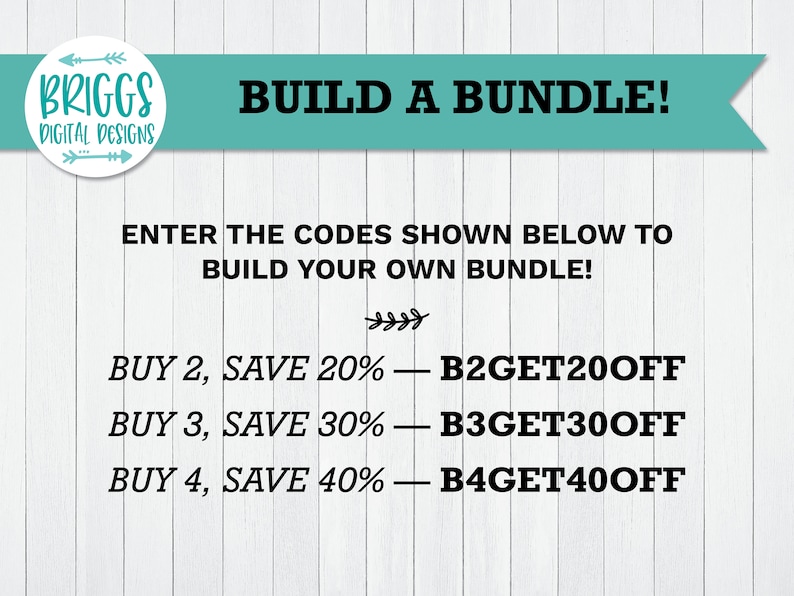 May include: A white background with black text that reads "BRIGGS DIGITAL DESIGNS" in a circle with arrows. The text "BUILD A BUNDLE!" is in a teal banner. Below the banner is more black text that reads "ENTER THE CODES SHOWN BELOW TO BUILD YOUR OWN BUNDLE!" and then a list of discount codes: "BUY 2, SAVE 20% - B2GET20OFF", "BUY 3, SAVE 30% - B3GET30OFF", "BUY 4, SAVE 40% - B4GET40OFF".