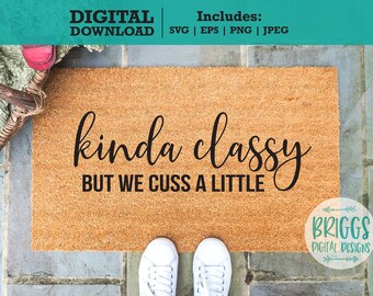 Lustige Fußmatte SVG | Kinda Classy, Cuss a Little (Digitaler Download)