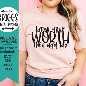 Know your worth then add tax SVG | Inspirational svg, Motivational svg, Inspirational svg Designs, Quote svg, know your worth svg