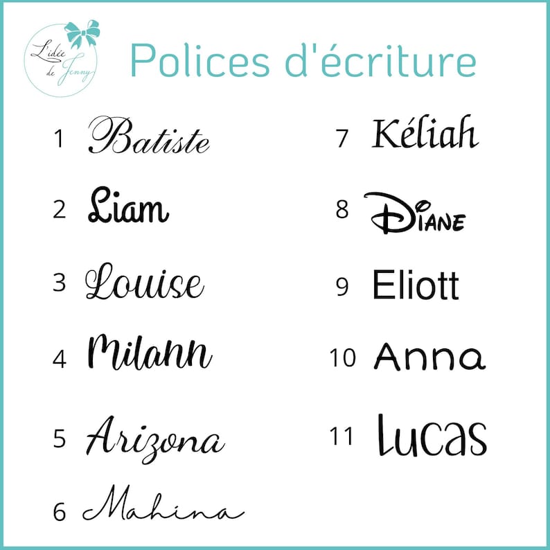 May include: A graphic showing 11 different fonts, each with a number and a name. The fonts are: 1 Batiste, 2 Liam, 3 Louise, 4 Milanh, 5 Arizona, 6 Mahina, 7 K&eacute;liah, 8 DIANE, 9 Eliott, 10 Anna, 11 Lucas.