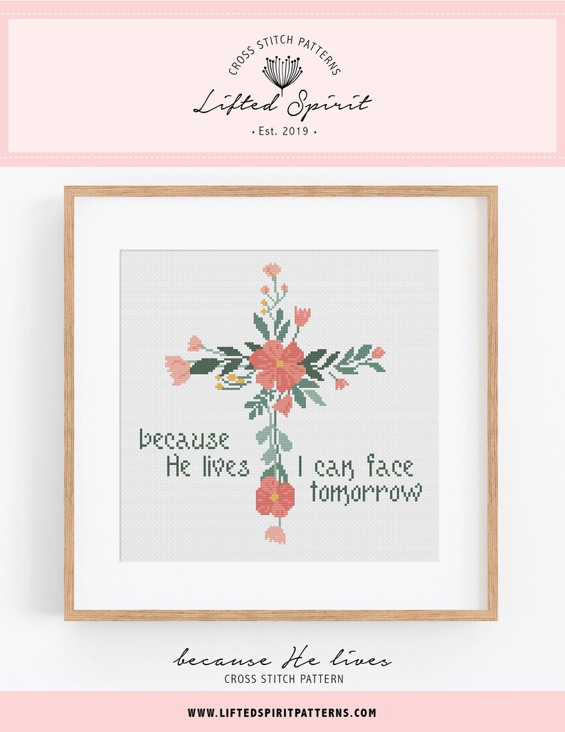 May include: Cross stitch pattern featuring a floral cross with the text "because He lives I can face tomorrow". The pattern is in shades of pink, green, and white.