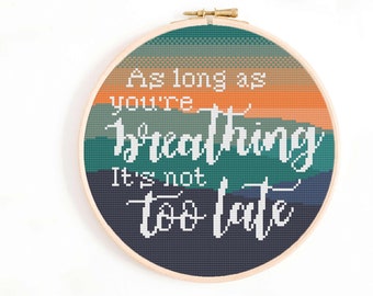As Long As You're Breathing It's Not Too Late Cross Stitch Pattern - Persevere Quote Cross Stitch Pattern - Modern Cross Stitch Pattern PDF