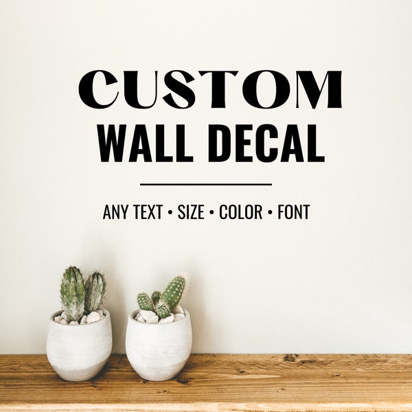 Custom Wall Decal - Make Your Own Personalized Vinyl Wall Decal - Custom Wall Quote Sticker - Custom Text / Image / Logo Wall Home Decor