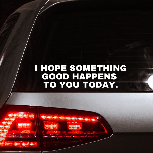 I Hope Something Good Happens To You Today Decal - Inspirational Decal Sticker - Nice Quote Window Decal - Kind Happy Bumper Sticker