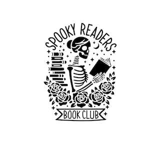 May include: Black and white illustration of a skeleton reading a book, surrounded by roses and books. The text reads "Spooky Readers Book Club."