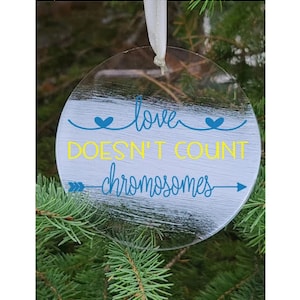 Love doesn't count chromosomes script handmade acrylic ornament, Down syndrome awareness Christmas, Love doesn't count chromosomes, T21
