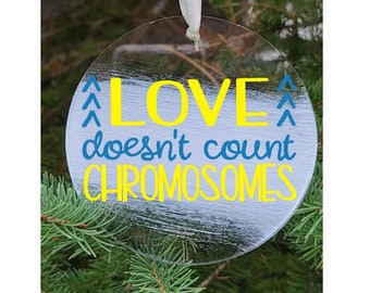 Love doesn't count chromosomes handmade acrylic ornament, Down syndrome awareness Christmas, Love doesn't count chromosomes, T21