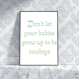 Poster Don&#39;t Let Your Babies Grow Up to be Cowboys
