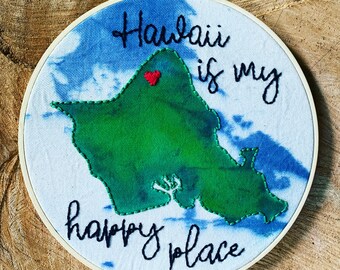 Hawaii is my Happy Place (shown with Oahu) - 8" Embroidered Hoop Art - Hand Embroidery