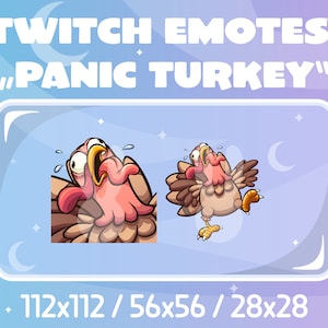 May include: Two animated Twitch emotes of a cartoon turkey with a panicked expression. The turkey is brown with a red head and a yellow beak. The emotes are in different poses, one with its wings spread out and the other with its head tilted back. The text "TWITCH EMOTES "PANIC TURKEY"" is above the emotes. The text "112x112 / 56x56 / 28x28" is below the emotes.
