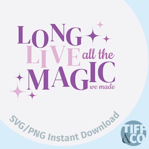 Long Live All the Magic We Made SVG PNG | Long Live Inspired Digital Download | Graduation Quote | Cricut File | Instant Download