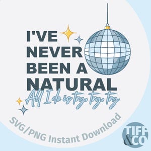 Mirrorball SVG PNG &quot;I&#39;ve never been a Natural, All I Do Is Try, Try, Try&quot; Digital Download - Eras Tour Clipart Taylor inspired