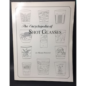 Encyclopedia of Shot Glasses Mark Pickvet 336 pages Illustrated