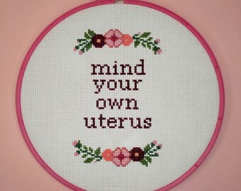 Mind Your Own Uterus - Cross Stitch Piece - Ready To Ship