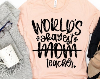 World's Okayest Mom/Teacher, Funny Quarantine | svg png dxf | Cricut Silhouette cut files | Sublimation T-shirt Designs
