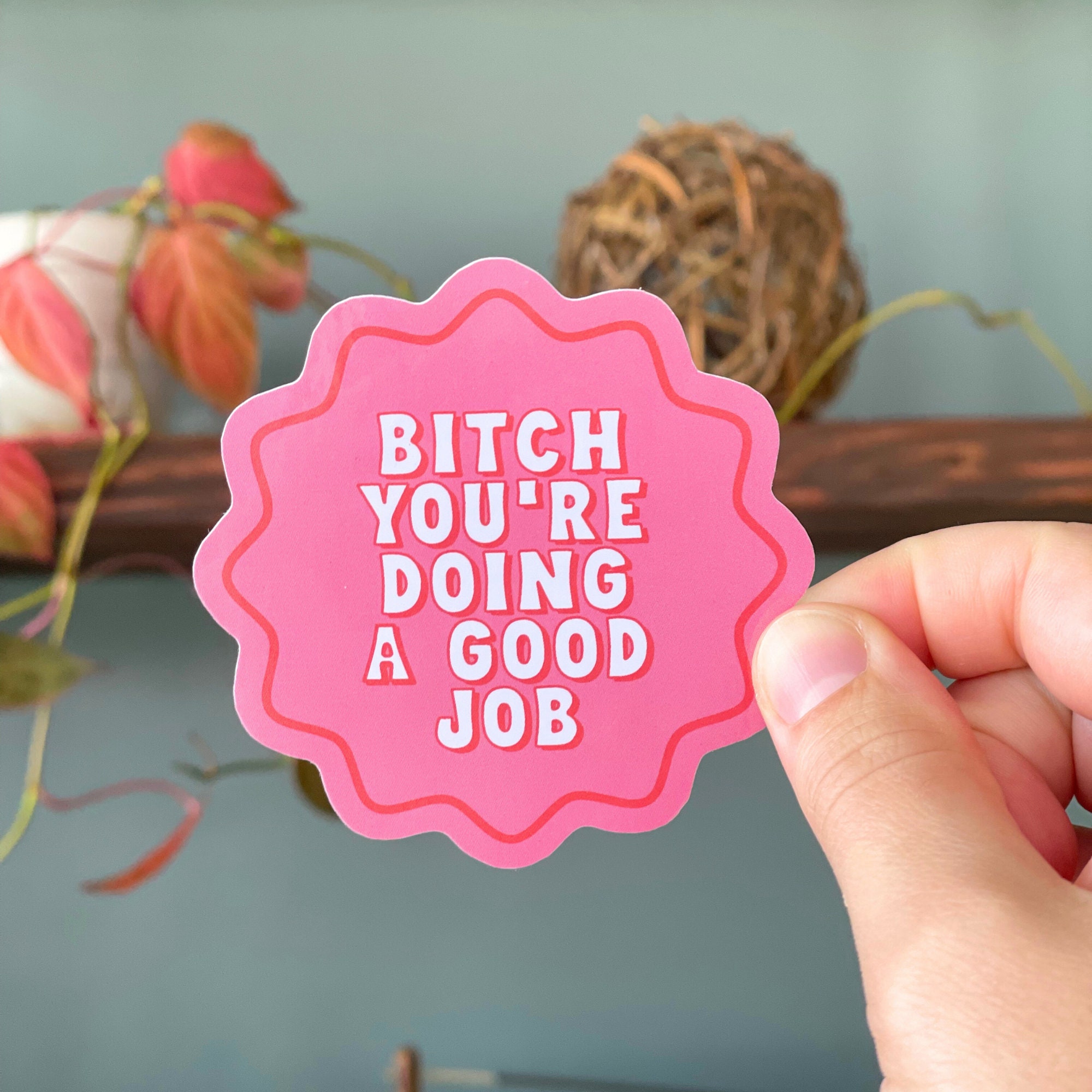 Bitch You Doin' A Good Job Stickers - Little Dog Paper Company