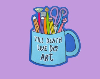 Till Death We Do Art Sticker