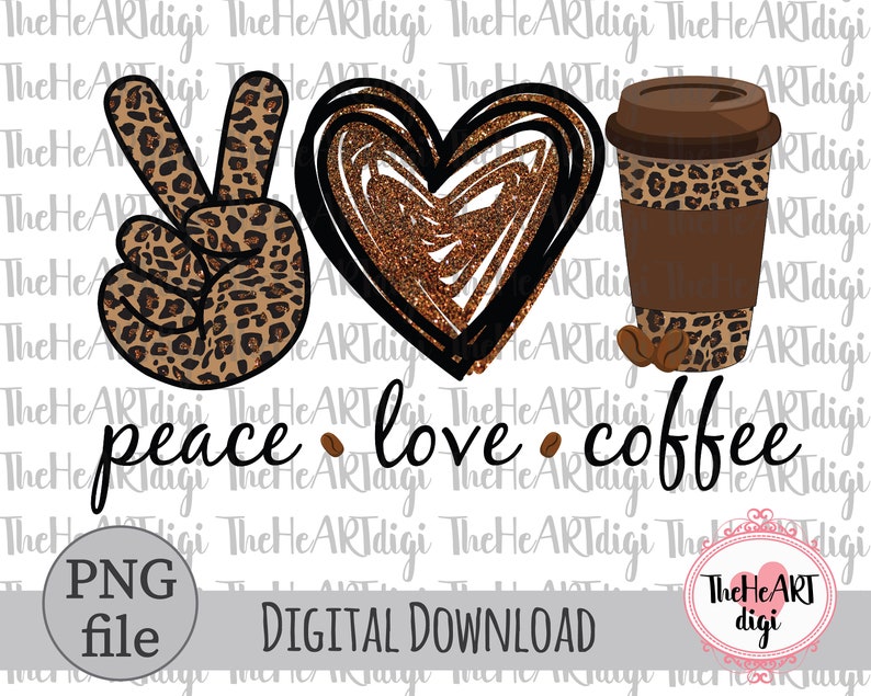 Download Peace Love Coffee Sublimation Design Love Caffeine PNG | Etsy