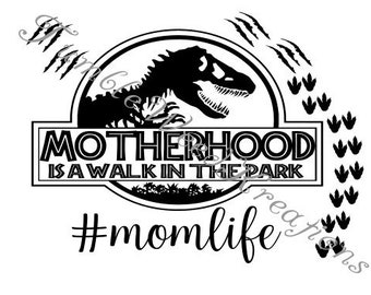 Motherhood is a walk in the park # momlife dinosaur, dinosaur tracks and dinosaur scratches SVG file.