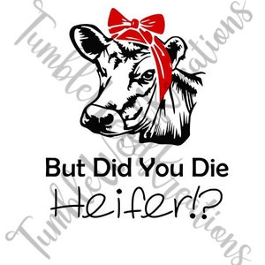 Cow wearing a red bandana with &#39;But Did You Die Heifer!?&#39; saying, SVG digital downloadable file