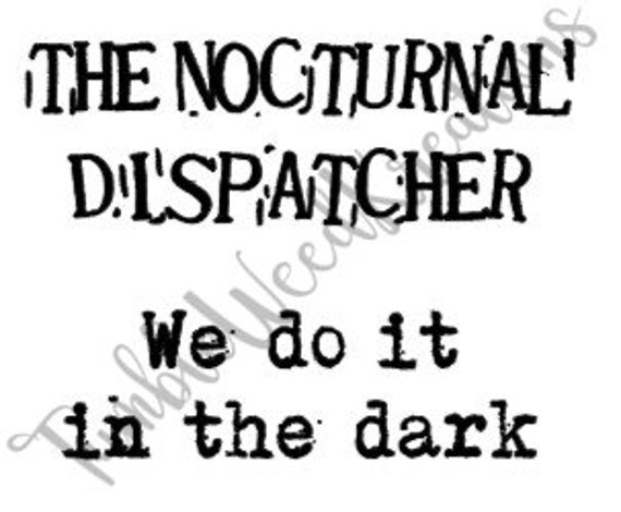 The Nocturnal Dispatcher, We do it in the dark SVG, PNG, JPG digital downloadable file