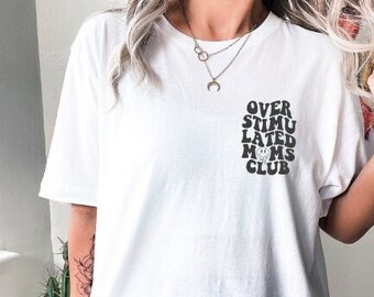 Overstimulated Moms Tee, Mom Club TShirt, Casual Mama Shirts, Trendy Mother's Day Tees, Shirts for Mamas