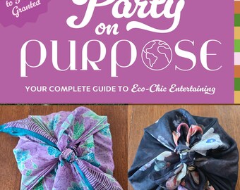 Party on Purpose: Your Guide to Eco-Chic Entertaining - Gift Wrapped in Reusable Scarf - Signed by Author - Eco-Friendly Hostess Gift