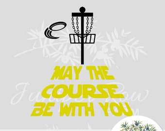 Disc Golf Digital File Svg Png Jpg, Frisbee Golf May the Course Be With You, Cricut, SIlhouette, Cut or Sublimation