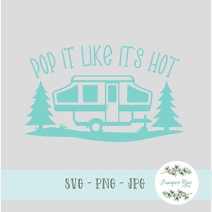 Pop it Like It&#39;s Hot Digital File, svg, png, jpg, pop-up camper life, cricut silhouette, sublimation