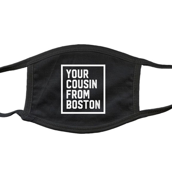 Face Mask - "Your Cousin From Boston" - Humorous / Great Gift Item - 100% Cotton - 2 Ply - Adult Size - Made in the USA