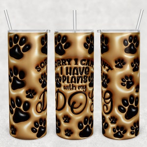 Sorry I Can't I Have Plans With My Dog Tumbler Wrap, 20oz Skinny Tumbler PNG, Tumbler Sublimation Design, 3D Inflated Dog Lover Tumbler PNG
