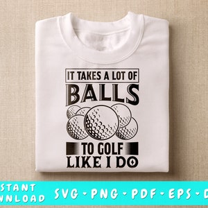 São necessárias muitas bolas para jogar golfe como eu faço SVG, arquivo de corte SVG de golfe engraçado, camisa de golfe SVG, png, citação de golfe Svg, design Svg de ditado de golfe