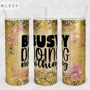 Busy Doing Nothing Tumbler Wrap, 20oz Skinny Tumbler PNG File, Seamless Tumbler Sublimation Design, Funny Quote Tumbler PNG