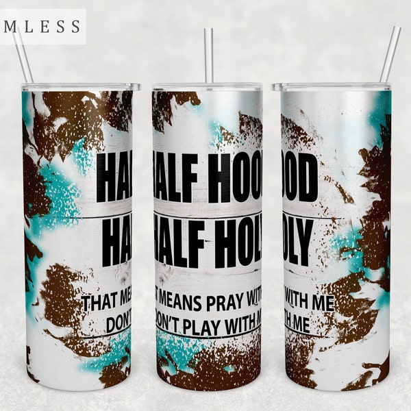 Half Hood Half Holy Tumbler Wrap, 20oz Skinny Tumbler PNG File, Seamless Tumbler Sublimation Design, Christian Tumbler Wrap