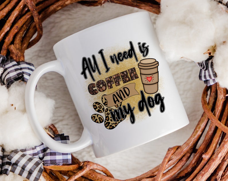 All I Need Is Coffee and My Dog PNG