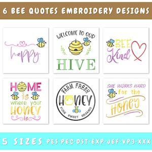 May include: Six embroidery designs featuring bee-themed quotes. The designs include "Happy", "Welcome to our Hive", "Bee Kind", "Home is where your Honey is", "Farm Fresh Honey", and "She works hard for the Honey".