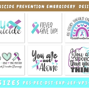 May include: Six suicide prevention embroidery designs with text and teal and purple ribbons. The designs include phrases like "Never Give Up!" and "You are stronger than you think." The image also lists five available sizes.