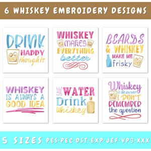 May include: Six embroidery designs featuring colorful text and images related to whiskey. The designs include phrases like "Drink Happy Thoughts", "Whiskey Makes Everything Better", "Whiskey is Always a Good Idea", "Save Water Drink Whiskey", "Beards & Whiskey Make Me Frisky", and "Whiskey is the Answer I Don't Remember the Question".